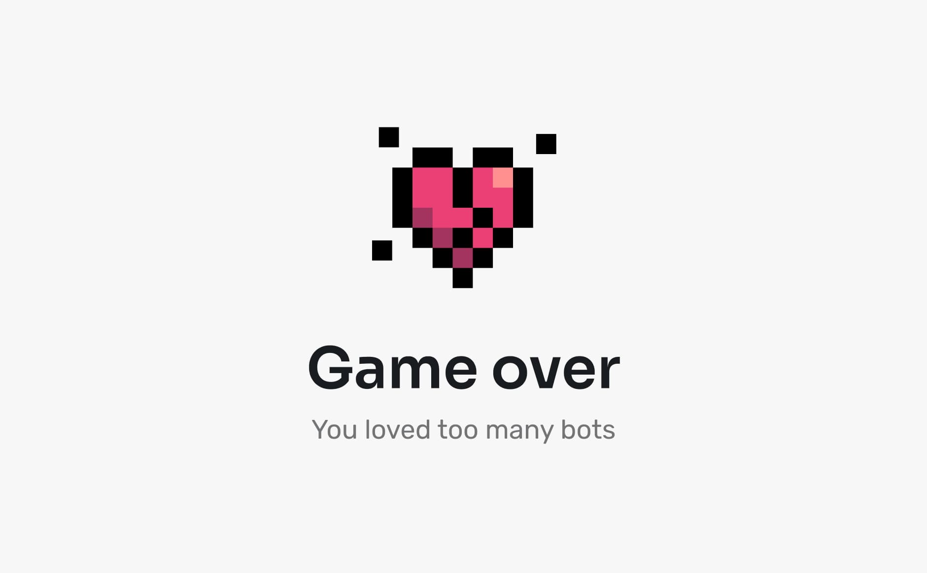 Game over: you loved too many bots.
